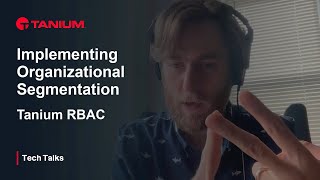 Implementing Organizational Segmentation  RBAC  Tanium Tech Talks 106 [upl. by Ansilma898]