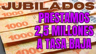 JUBILADOS PRÉSTAMOS DE 2 MILLONES Y MEDIO A UNA TASA BAJA [upl. by Peony]