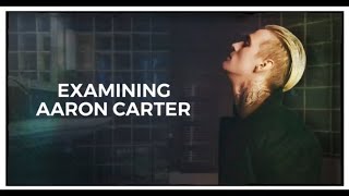 EXAMINING AARON CARTER [upl. by Zumwalt586]