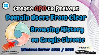 Create GPO to prevent domain users from Clear Browsing History on Chrome  Windows Server 20222019 [upl. by Narej]