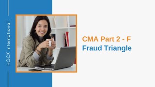 CMA Part 2  F  Fraud Triangle [upl. by Bills]