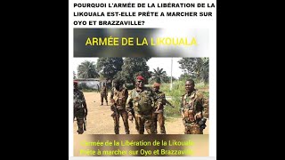 POURQUOI LARMÉE DE LA LIBÉRATION DE LA LIKOUALA ESTELLE PRÊTE A MARCHER SUR OYO ET BRAZZAVILLE [upl. by Najar122]