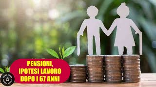 PENSIONI Ipotesi incentivi per rimanere a lavoro dopo i 67 anni [upl. by Damiani]