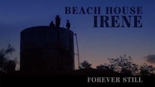 Beach House  quotIrenequot  Forever Still [upl. by Adner]