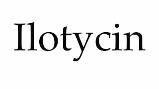 How to Pronounce Ilotycin [upl. by Itraa4]