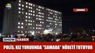 Polis kız yurdunda quotSamaraquot nöbeti tutuyor [upl. by Cordova967]