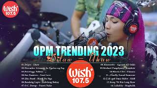 Mix of Wish 1075s 2023  Kabilang Buhay Magbalik Uhaw  TOP WISH 1075  OPM Trending Hit 2023 [upl. by Short]