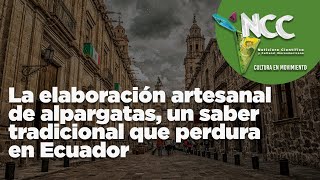 La elaboración artesanal de alpargatas un saber tradicional que perdura en Ecuador [upl. by Giorgio]