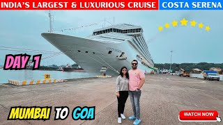 Mumbai To Goa Cruise Inaugural Journey  India’s Largest and 7 Star Costa Serena Cruise  Day 1 [upl. by Merchant]