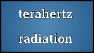 Terahertz radiation Meaning [upl. by Akenet]