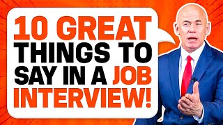 10 ‘GREAT THINGS TO SAY’ in a JOB INTERVIEW for GUARANTEED SUCCESS Job Interview Tips [upl. by Pendleton]