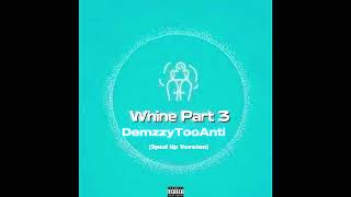 Whine Part 3 Sped Up Version [upl. by Schwejda]