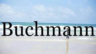 How To Pronounce Buchmann🌈🌈🌈🌈🌈🌈Pronunciation Of Buchmann [upl. by Sauncho98]