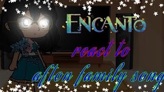 encanto react to afton family song remixmy au [upl. by Hannad]