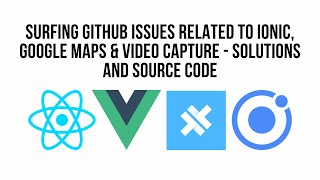 Surfing Github Issues Related To Ionic Google Maps amp Video Capture  Solutions and Source Code [upl. by Annyahs]