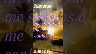 Salmo do dia SENHOR tu me sondas e me conheces [upl. by Nosnaj587]