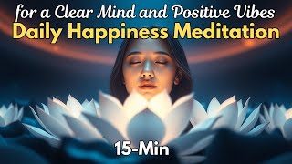 Daily Happiness Meditation for a Clear Mind and Positive Vibes  15 Minute Guided Meditation [upl. by Ennagrom]