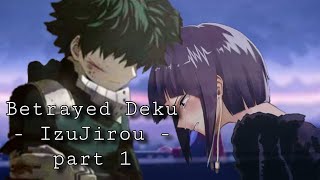 MHA  Betrayed Deku  Izujirou  part 1 [upl. by Berget789]