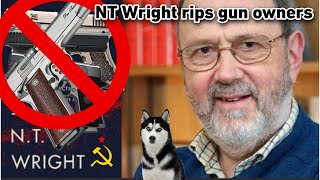 NT Wright is anti 2nd Amendment  Rips gun owns while spreading Communist propaganda [upl. by Allertse]