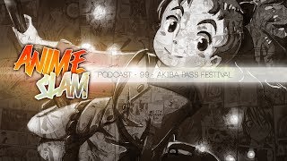 Anime Slam Podcast  99  Akiba Pass Festival [upl. by Ateuqahs310]