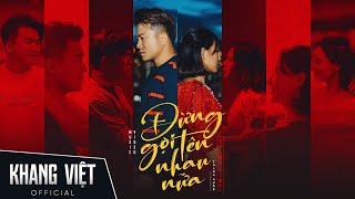 ĐỪNG GỌI TÊN NHAU NỮA  KHANG VIỆT  OFFICIAL MUSIC VIDEO [upl. by Jonme]