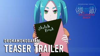 MONOGATARI Series OFF amp MONSTER Season OROKAMONOGATARI  Teaser Trailer [upl. by Ydissac]