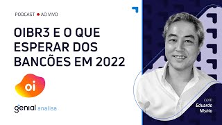 🔴 OIBR3 VAI EXPLODIR O que esperar de Oi e dos bancões em 2022  Podcast Genial Analisa [upl. by Inalaehak]