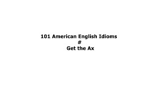 101 American English Idioms Get the Ax [upl. by Akkire225]