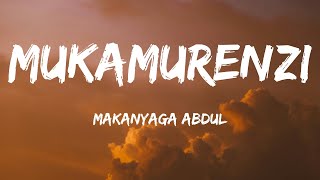 MUKAMURENZI by MAKANYAGA AbdulLyrics  Karahanyuze [upl. by Onaicul]