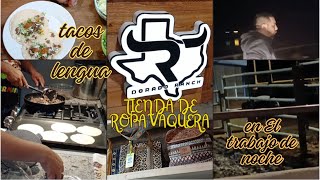 HACIENDO TACOS DE LENGUA 🌮FUIMOS A UNA TIENDA DE ROPA VAQUERA👢👜 en EL TRABAJO DE NOCHE🌚 [upl. by Skelton]