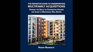 Rob Beardsley  The Definitive Guide to Underwriting Multifamily Acquisitions [upl. by Ahseyi824]