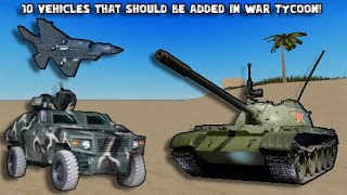 10 Vehicles that should be added in War Tycoon [upl. by Inad993]