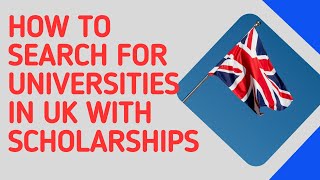 HOW TO SEARCH FOR UNIVERSITIES IN UK WITH SCHOLARSHIPS [upl. by Ralli]