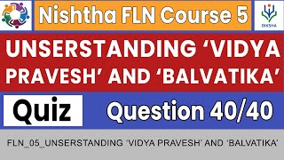 Understanding ‘Vidya Pravesh’ and ‘Balvatika’ Quiz Answers  Nishtha FLN Course 5  Complete Course [upl. by Nonnahc]