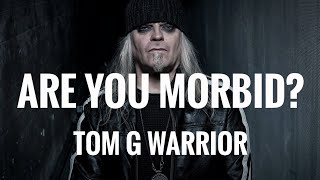 89  Are You Morbid ft Tom G Warrior  TRIPTYKON  TRIUMPH OF DEATH  CELTIC FROST  HELLHAMMER [upl. by Henderson]