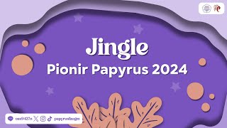 Jingle Pionir Papyrus 2024 [upl. by Refitsirhc]