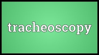 Tracheoscopy Meaning [upl. by Lesley]