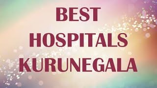 Hospitals in Kurunegala Sri Lanka [upl. by Gnes]