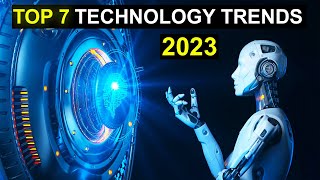 TOP 7 Technology Trends in 2023 [upl. by Akiehs]