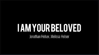 I Am Your Beloved  Jonathan Helser  Melissa Helser Lyrics [upl. by Berton]