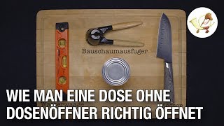 Tutorial Wie man eine Dose ohne Dosenöffner öffnet [upl. by Corny]