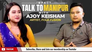 IMPACT TALK TO MANIPUR WITH AJOY KEISHAM  Artist Folk Fusion   24 SEP 2024 [upl. by Rozina]