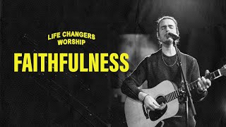 Faithfulness  Life Changers Worship [upl. by Louth]