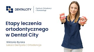 WIKTORIA BYRSKA  ETAPY LECZENIA ORTODONTYCZNEGO W DENTAL CITY [upl. by Wilow269]