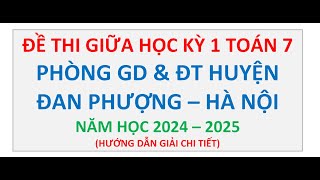 Đề Thi Giữa Học Kỳ 1 Toán 7 Phòng GDampDT Huyện Đan Phương Hà Nội Năm 20242025 [upl. by Sahcnip]