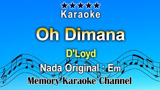 Oh Dimana Karaoke DLoyd  Nada Asli Cowok Em [upl. by Urata833]