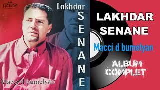 Lakhdar Senane  Macci d bumelyan Album Complet [upl. by Anesusa]