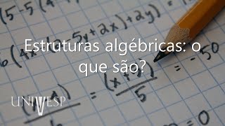 Elementos de Álgebra  Estruturas algébricas o que são [upl. by Tremann530]