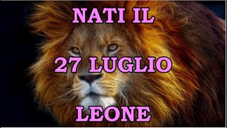 27 Luglio  Segno Zodiacale Leone ♌  Significato Giorno Di Nascita  Personalità Generale [upl. by Ennairda]