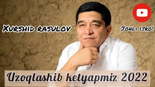 Xurshid Rasulov  Uzoqlashib ketyapmiz 2022 Official live video [upl. by Trainer]